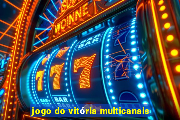 jogo do vitória multicanais